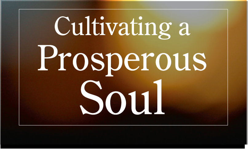 Cultivating a Prosperous Soul