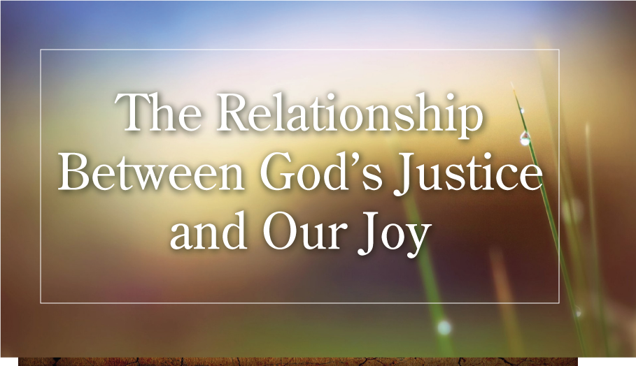 The Relationship Between God’s Justice and Our Joy