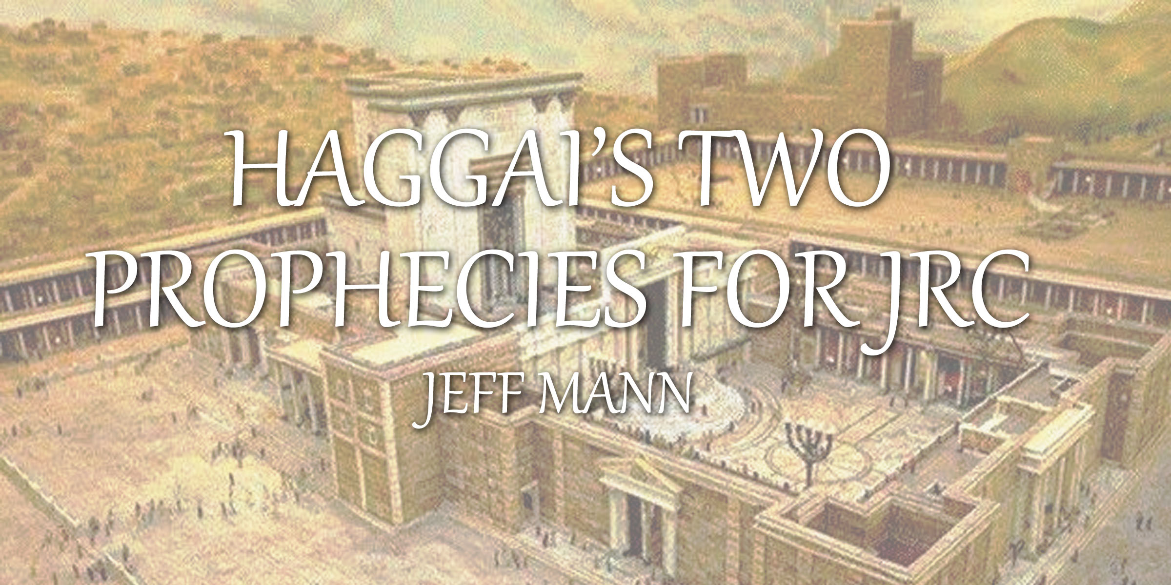 Haggai’s Two Prophecies for JRC Part 2