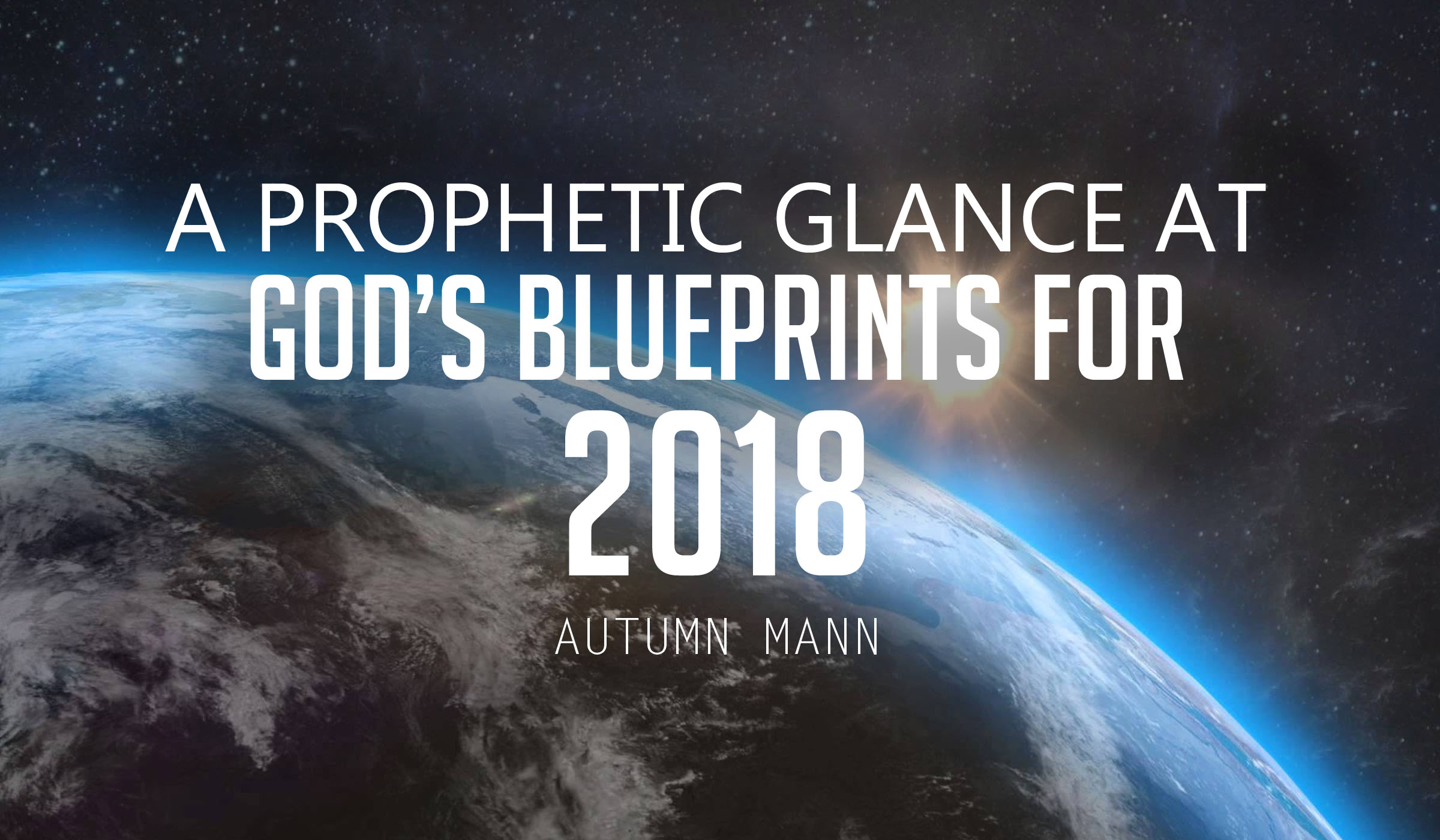 A Prophetic Glance at God’s Blueprints for 2018