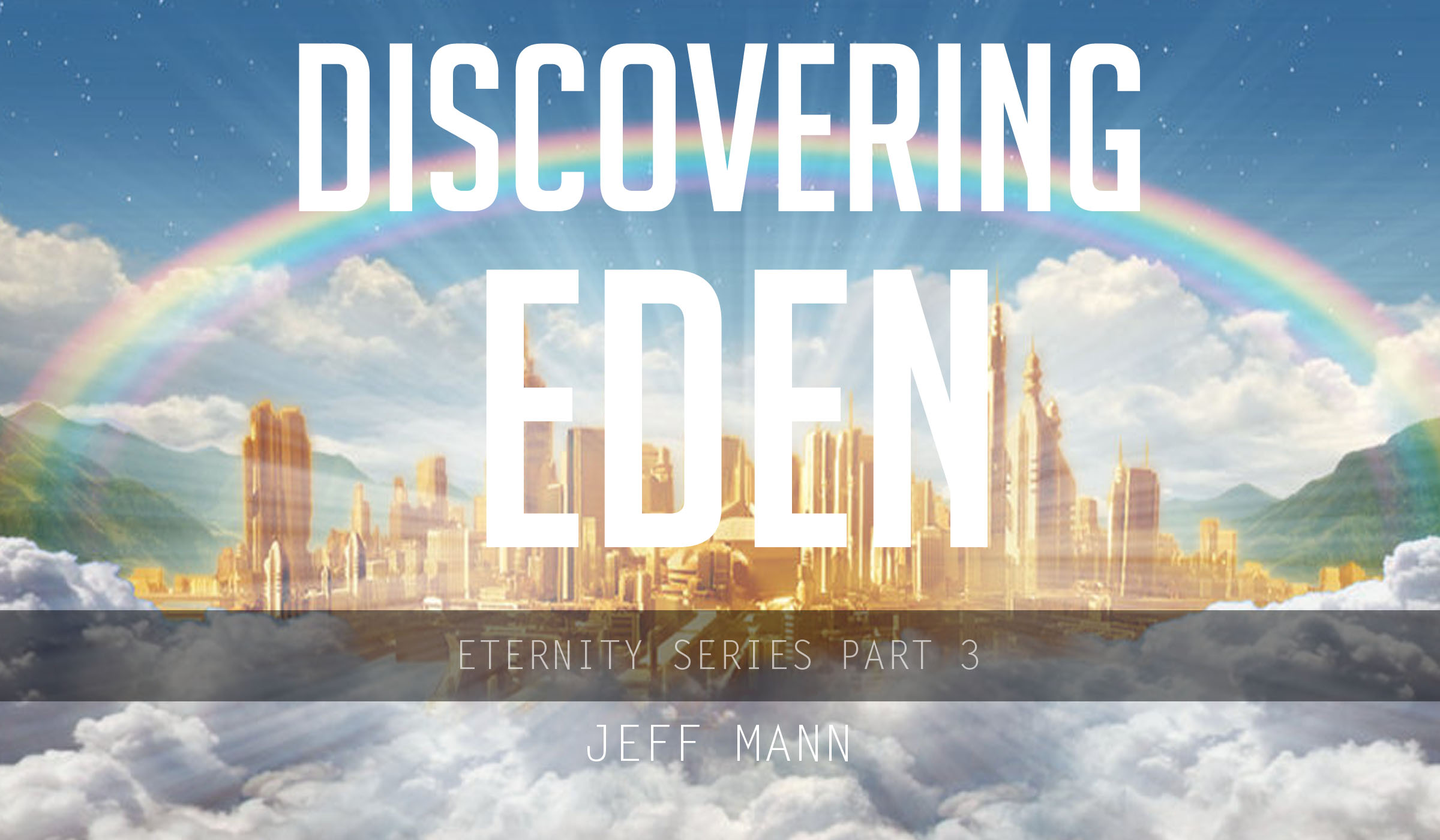 Discovering Eden (Heaven) – Eternity Series Part 3
